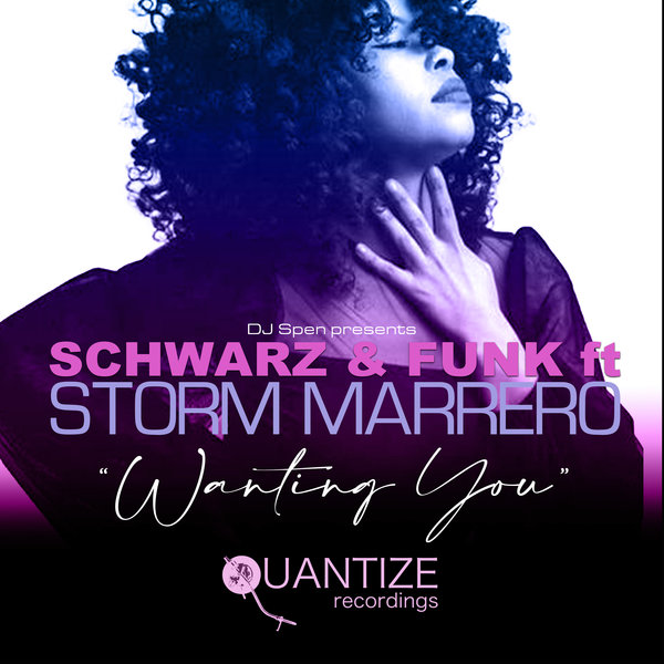 Schwarz & Funk feat. Storm Marrero - Wanting You / Quantize Recordings