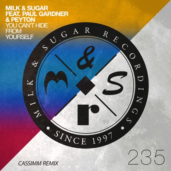 Milk & Sugar, Paul Gardner, Peyton - You Can't Hide from Yourself (CASSIMM Remix) / Milk & Sugar Recordings