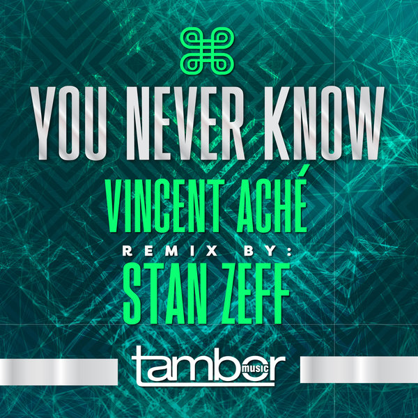 Stan Zeff & Vincent Aché - You Never Know / Tambor Music
