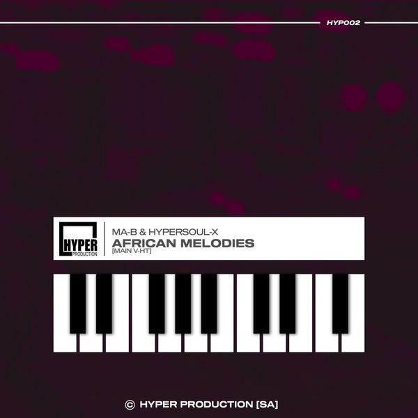 Ma-B & HyperSOUL-X - AfriCan Melodies (Main V-HT) / Hyper Production (SA)