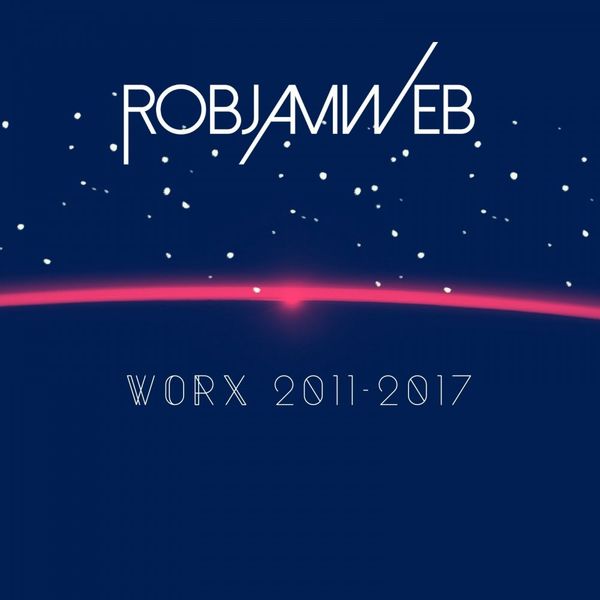 RobJamWeb - Worx 2011 -2017 / Waxadisc Records