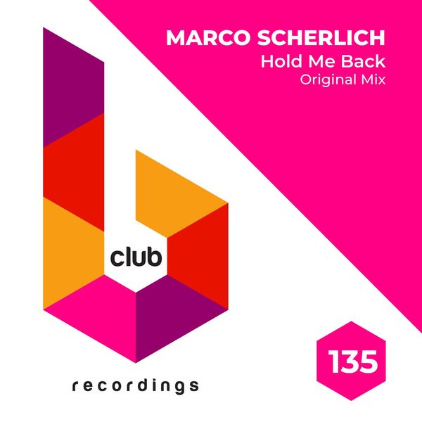 Marco Scherlich - Hold Me Back / B Club Recordings