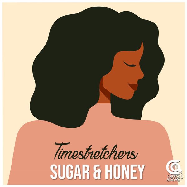Timestretchers - Sugar & Honey / Campo Alegre Productions