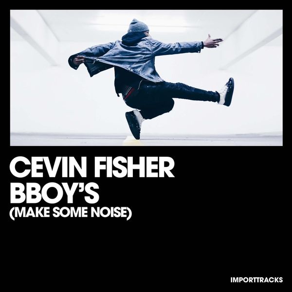 Cevin Fisher - BBoy's (Make Some Noise) / Import Tracks