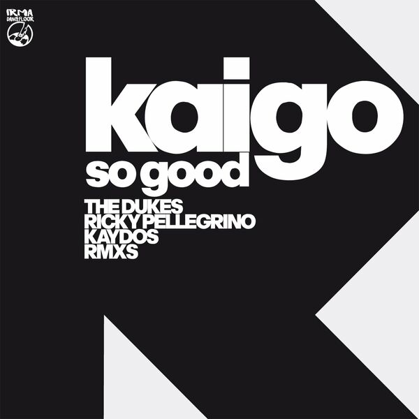 Kaigo - So Good Remixes / Irma Dancefloor
