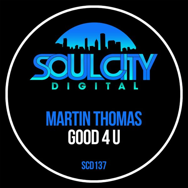 Martin Thomas - Good 4 U / Soul City Digital
