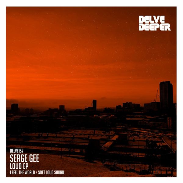 Serge Gee - Loud EP / Delve Deeper Recordings