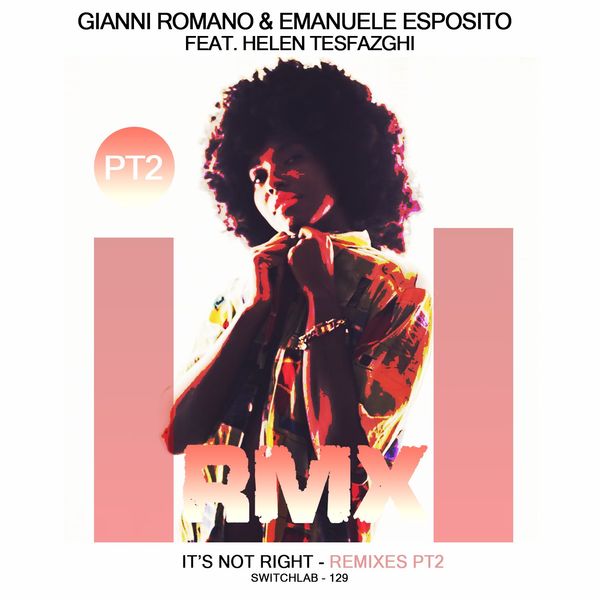 Gianni Romano, Emanuele Esposito, Helen Tesfazghi - It's Not Right, Vol. 2 (Remixes) / Switchlab