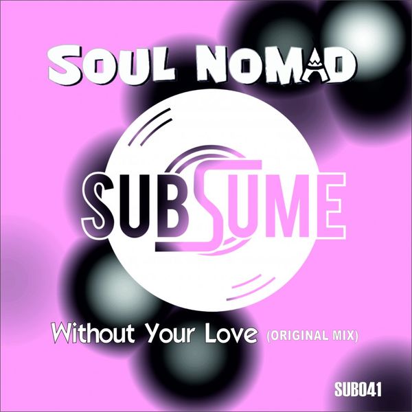 Soul Nomad - Without Your Love / Subsume Records