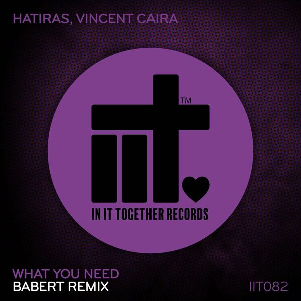 Hatiras & Vincent Caira - What You Need (Babert Remix) / In It Together Records