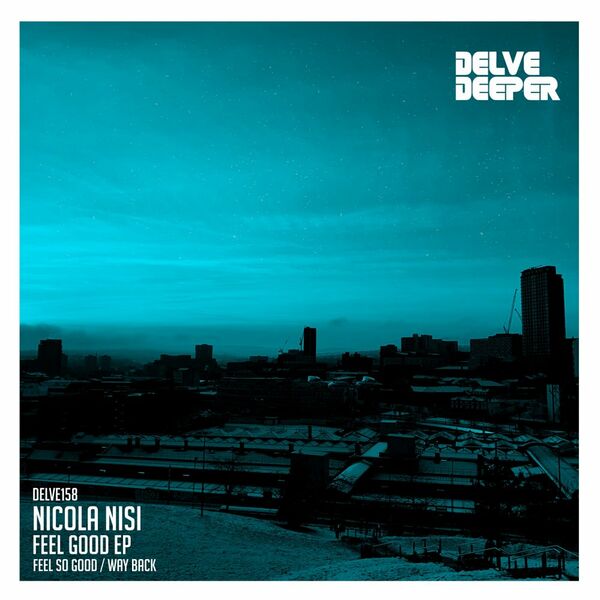 Nicola Nisi - Feel Good EP / Delve Deeper Recordings