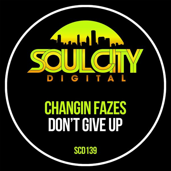 Changin Fazes - Don't Give Up / Soul City Digital