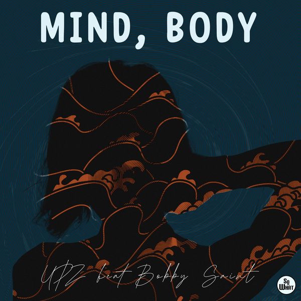 Upz ft Bobby Saint - Mind, Body / soWHAT records
