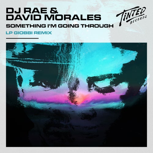 David Morales, DJ Rae - Something I'm Going Through (LP Giobbi Extended Remix) / Tinted Records