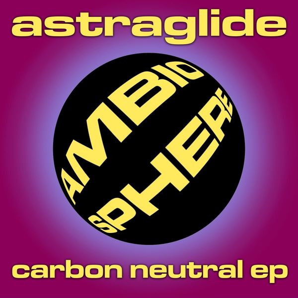 Astraglide - Carbon Neutral EP / Ambiosphere Recordings