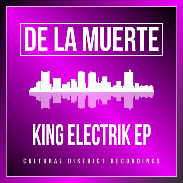 De la Muerte - King Electrik EP / Cultural District Recordings