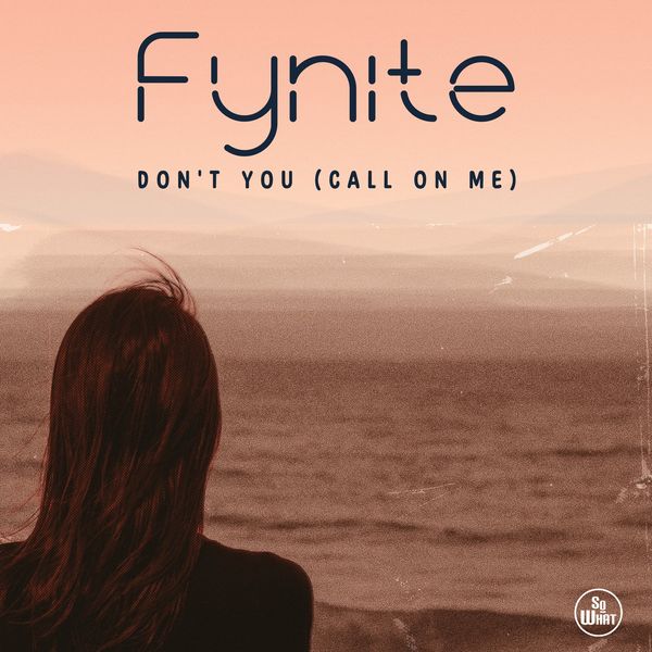 Fynite - Don't You (Call on Me) / soWHAT records