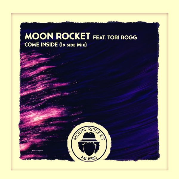 Moon Rocket & Tori Rogg - Come Inside (In Side Mix) / Moon Rocket Music