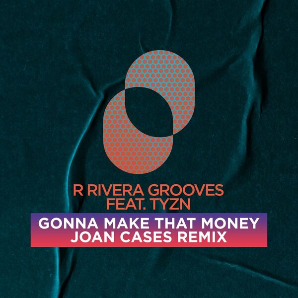 R Rivera Grooves ft TYZN - Gonna Make That Money (Joan Cases Remix) / Juicy Music