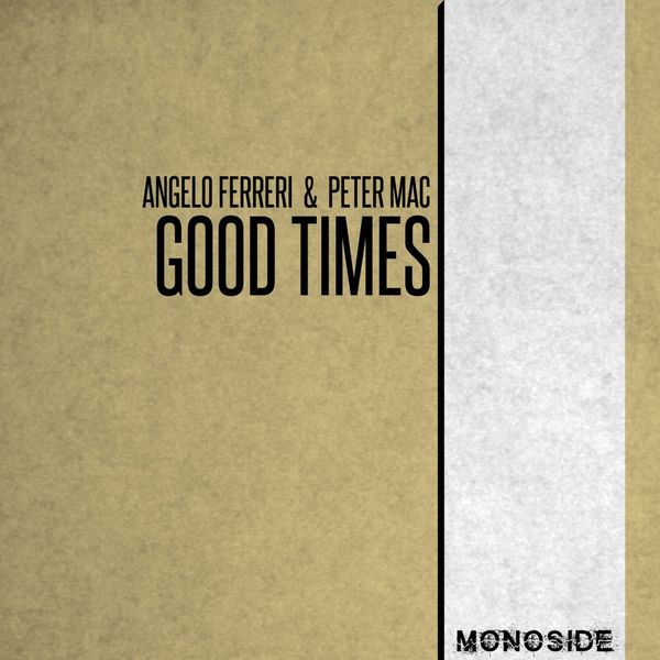 Angelo Ferreri & Peter Mac - Good Times / MONOSIDE