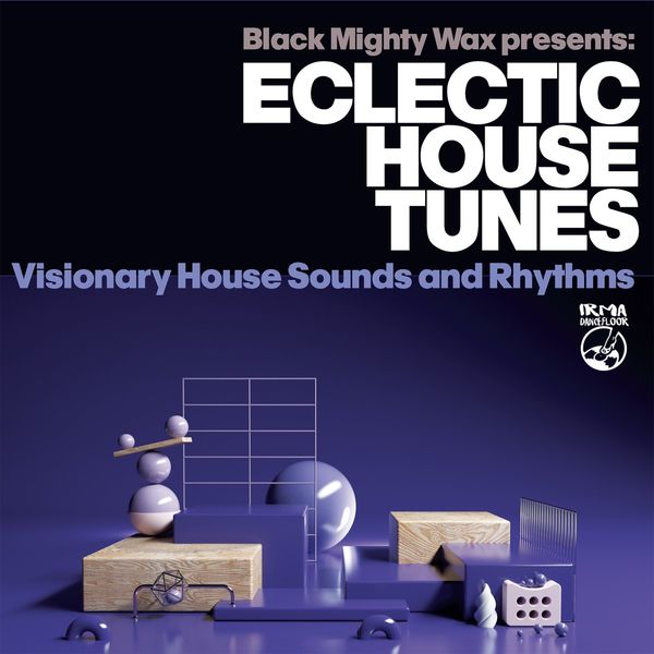 Black Mighty Wax - Eclectic House Tunes (Visionary House Sounds and Rhythms) / Irma Dancefloor