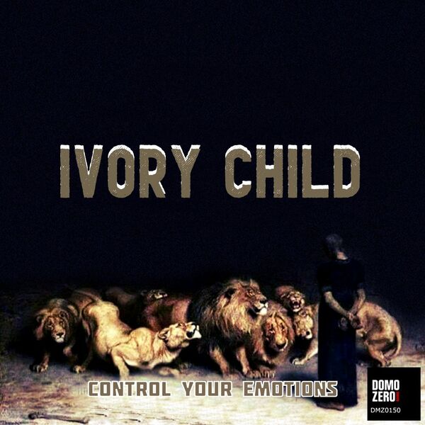 Ivory Child - Control Your Emotions / Domozero
