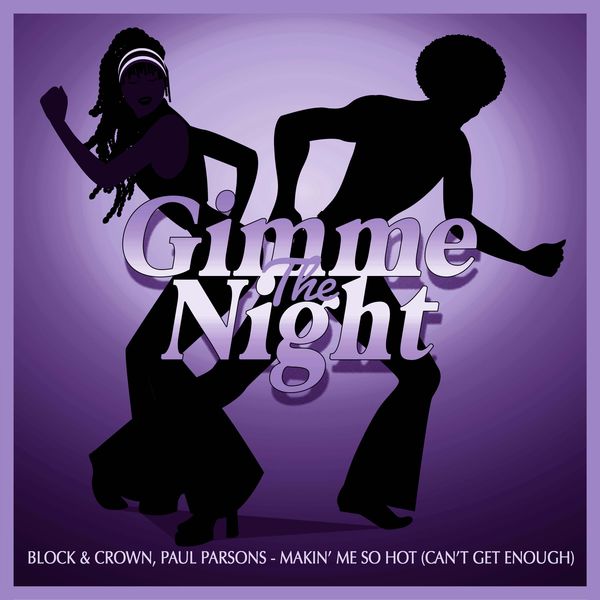 Block & Crown, Paul Parsons - Makin' Me So Hot (Can't Get Enough) (Club Mix) / Gimme The Night