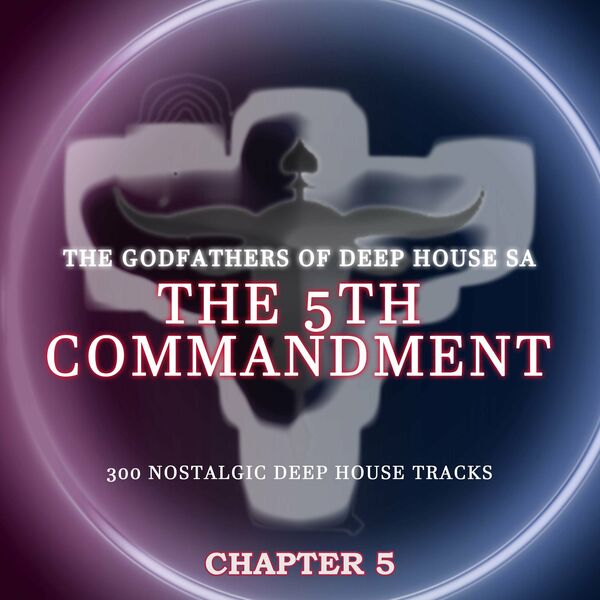 The Godfathers Of Deep House SA - The 5Th Commandment Chapter 5 / Your Deep Is Not My Deep