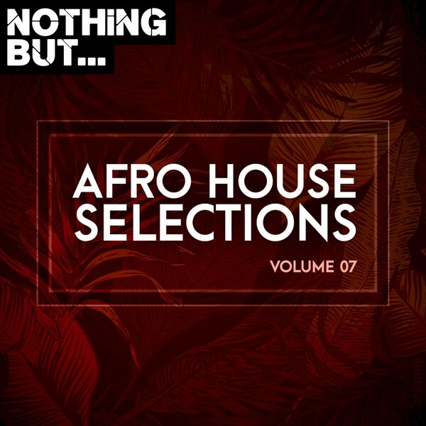 VA - Nothing But... Afro House Selections, Vol. 07 / Nothing But