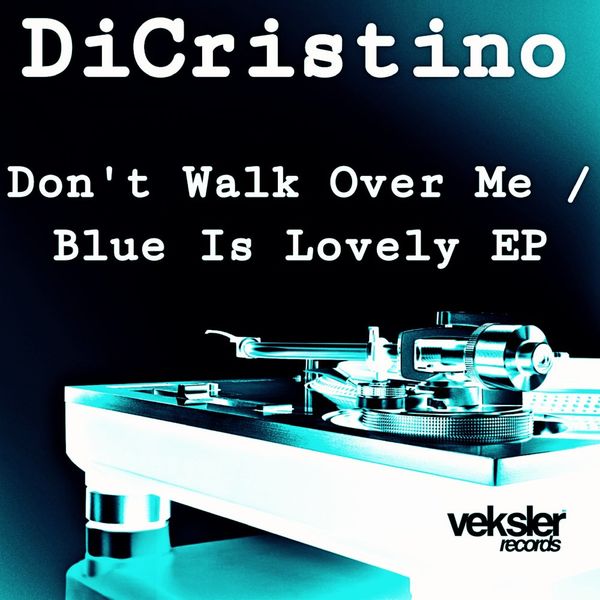 DiCristino - Don't Walk Over Me / Blue Is Lovely EP / Veksler Records