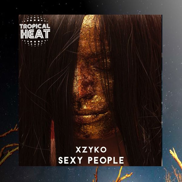 Xzyko - Sexy People / TROPICAL HEAT