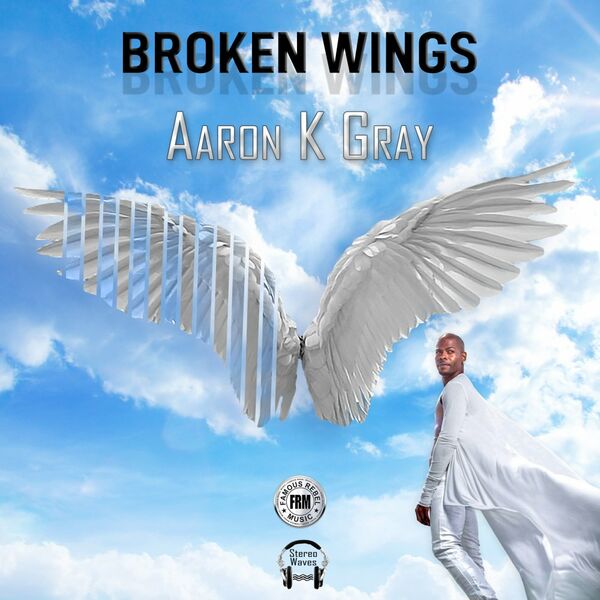 Aaron K Gray - Broken Wings / Famous Rebel Music