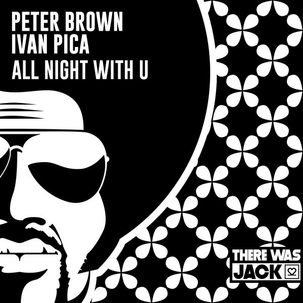 Peter Brown & Ivan Pica - All Night With U / There Was Jack
