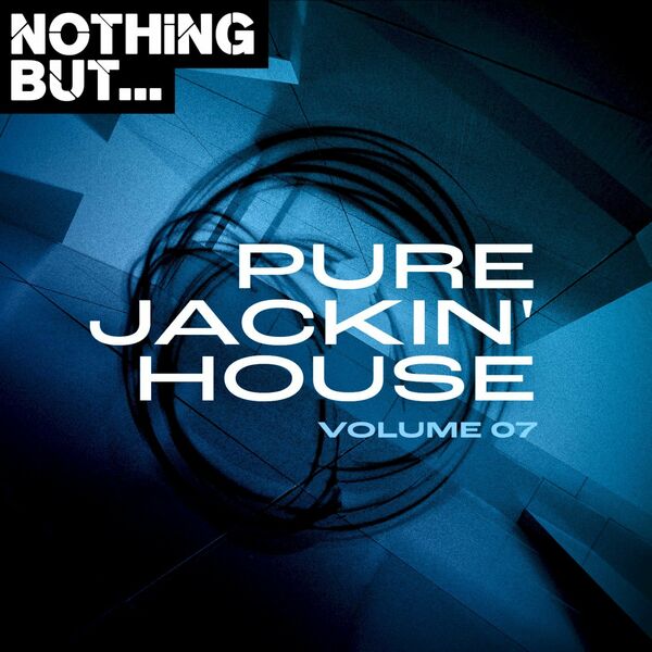 VA - Nothing But... Pure Jackin' House, Vol. 07 / Nothing But
