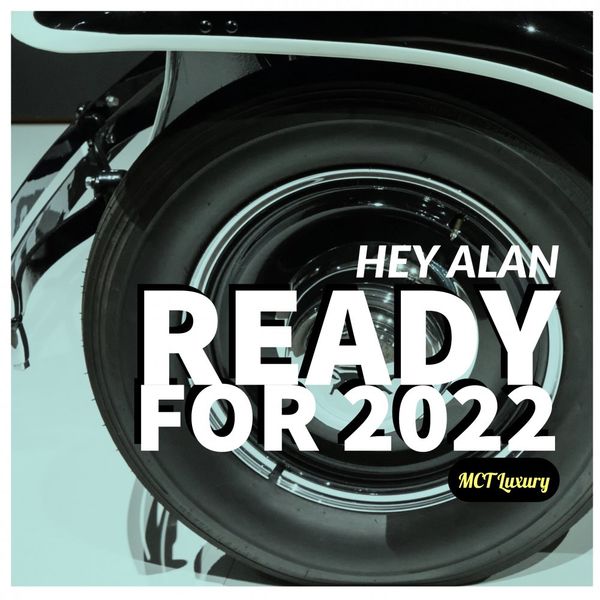 Hey Alan! - Ready For 2022 / MCT Luxury