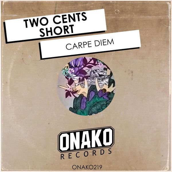 Two Cents Short - Carpe Diem / Onako Records