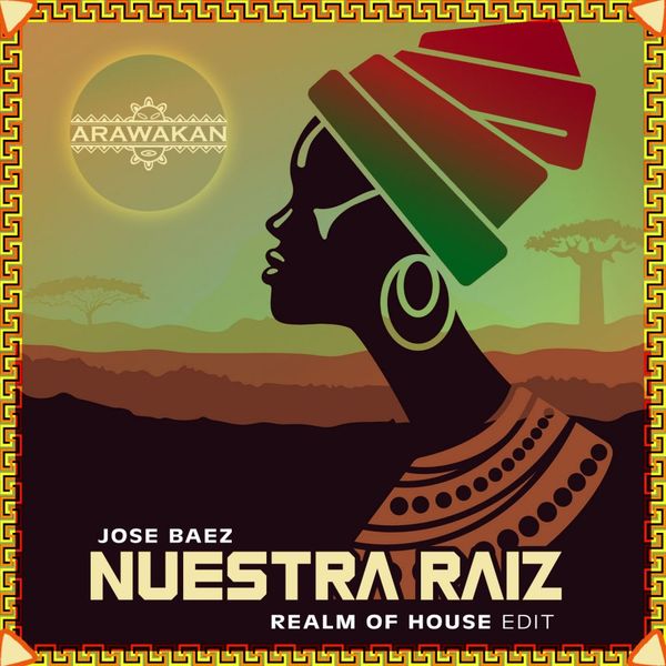 Jose Baez - Nuestra Raiz (Realm of House Edit) / Arawakan