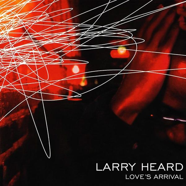 Larry Heard - Love's Arrival / Alleviated Records