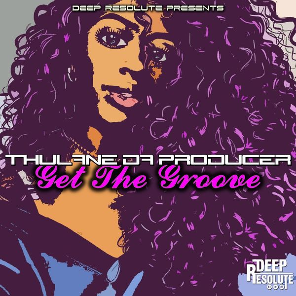 Thulane Da Producer - Get The Groove / Deep Resolute (PTY) LTD
