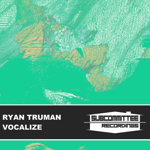 Ryan Truman - Vocalize / Subcommittee Recordings