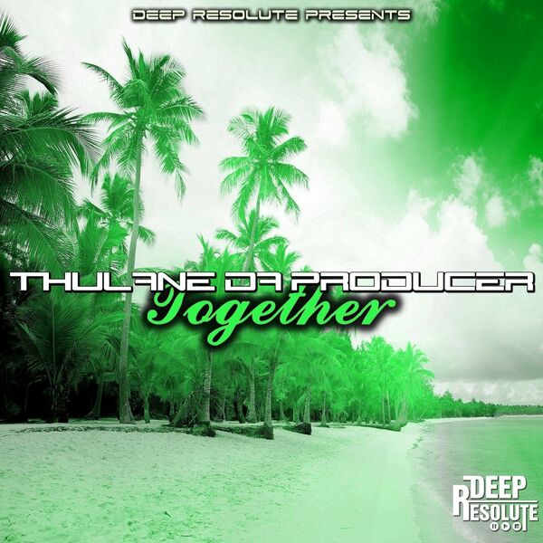 Thulane Da Producer - Together / Deep Resolute (PTY) LTD
