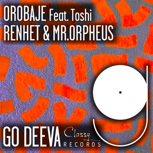 Toshi, Mr.Orpheus, Renhet - Orobaje / Go Deeva Records