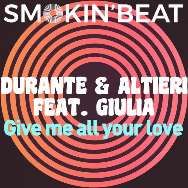 Durante, Altieri, Giulia - Give Me All Your Love / Smokin' Beat
