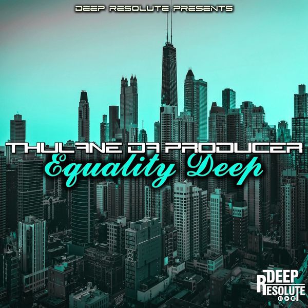Thulane Da Producer - Equality Deep / Deep Resolute (PTY) LTD