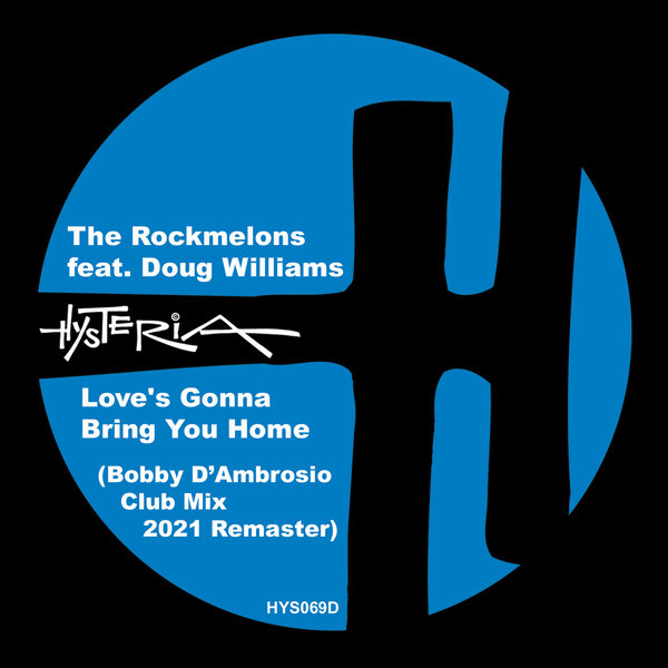 The Rockmelons feat. Doug Williams - Love's Gonna Bring You Home (Bobby D'Ambrosio Club Mix 2021 Remaster) / Hysteria