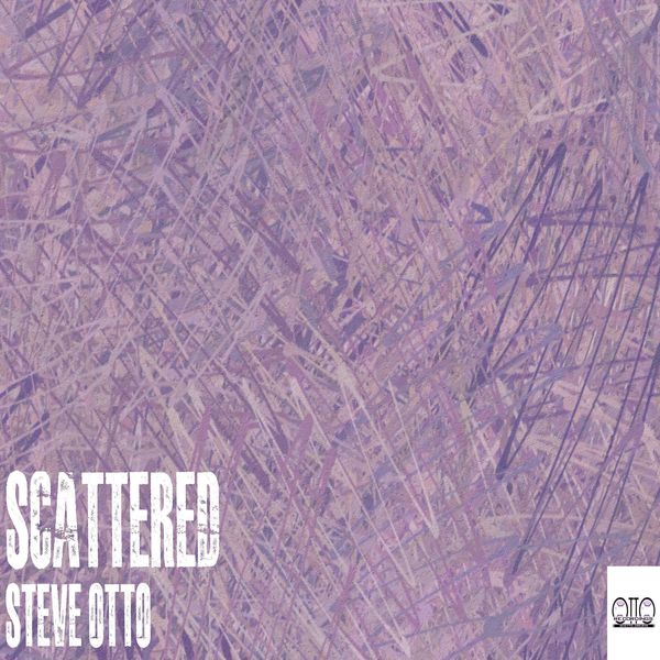Steve Otto - Scattered / Otto Recordings