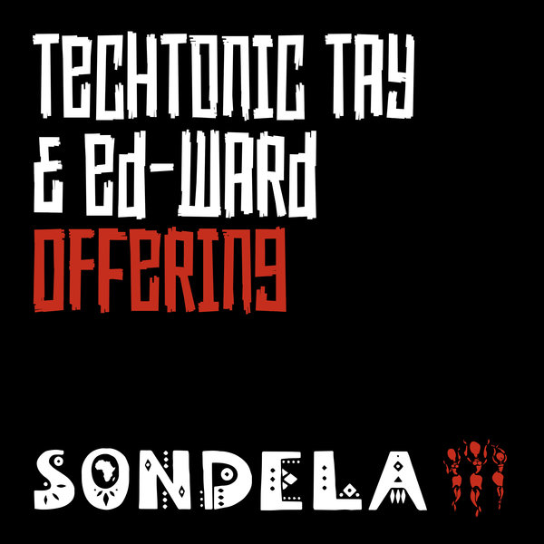 TechTonic Tay X Ed-Ward - Offering / Sondela Recordings