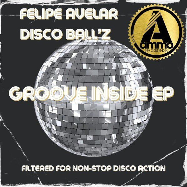 Felipe Avelar & Disco Ball'z - Groove Inside / Ammo Recordings