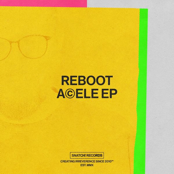 Reboot - Acele EP / Snatch! Records