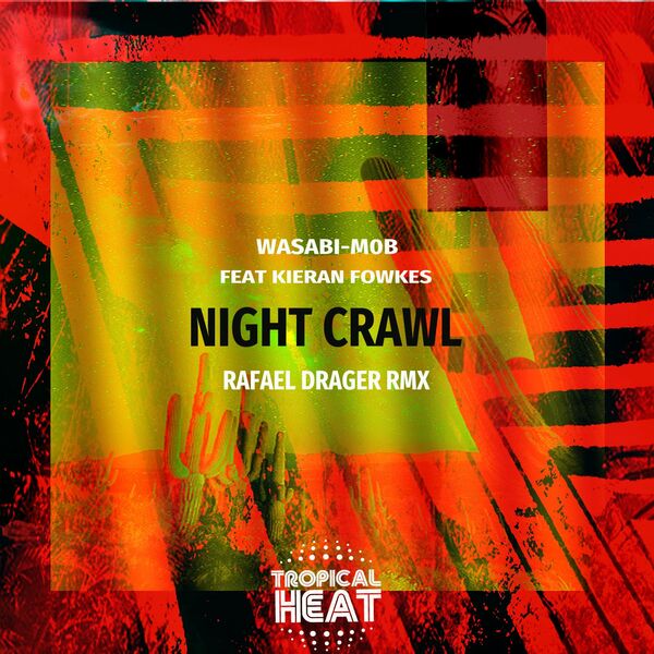 Wasabi & M0B - Night Crawl ( Rafael Drager Rmx ) / TROPICAL HEAT